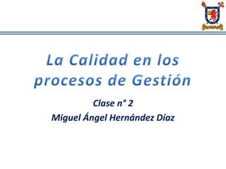 Clase n° 2
Miguel Ángel Hernández Díaz
 