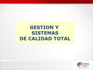 GESTION Y
    SISTEMAS
DE CALIDAD TOTAL
 