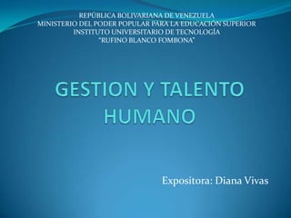 REPÚBLICA BOLIVARIANA DE VENEZUELA
MINISTERIO DEL PODER POPULAR PARA LA EDUCACIÓN SUPERIOR
         INSTITUTO UNIVERSITARIO DE TECNOLOGÍA
                “RUFINO BLANCO FOMBONA”




                               Expositora: Diana Vivas
 