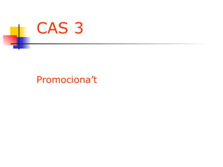 CAS 3 Promociona’t 