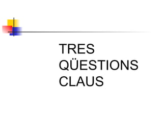 TRES  QÜESTIONS  CLAUS 