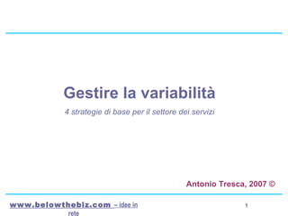 Gestire la variabilità 4 strategie di base per il settore dei servizi Antonio Tresca, 2007 © 