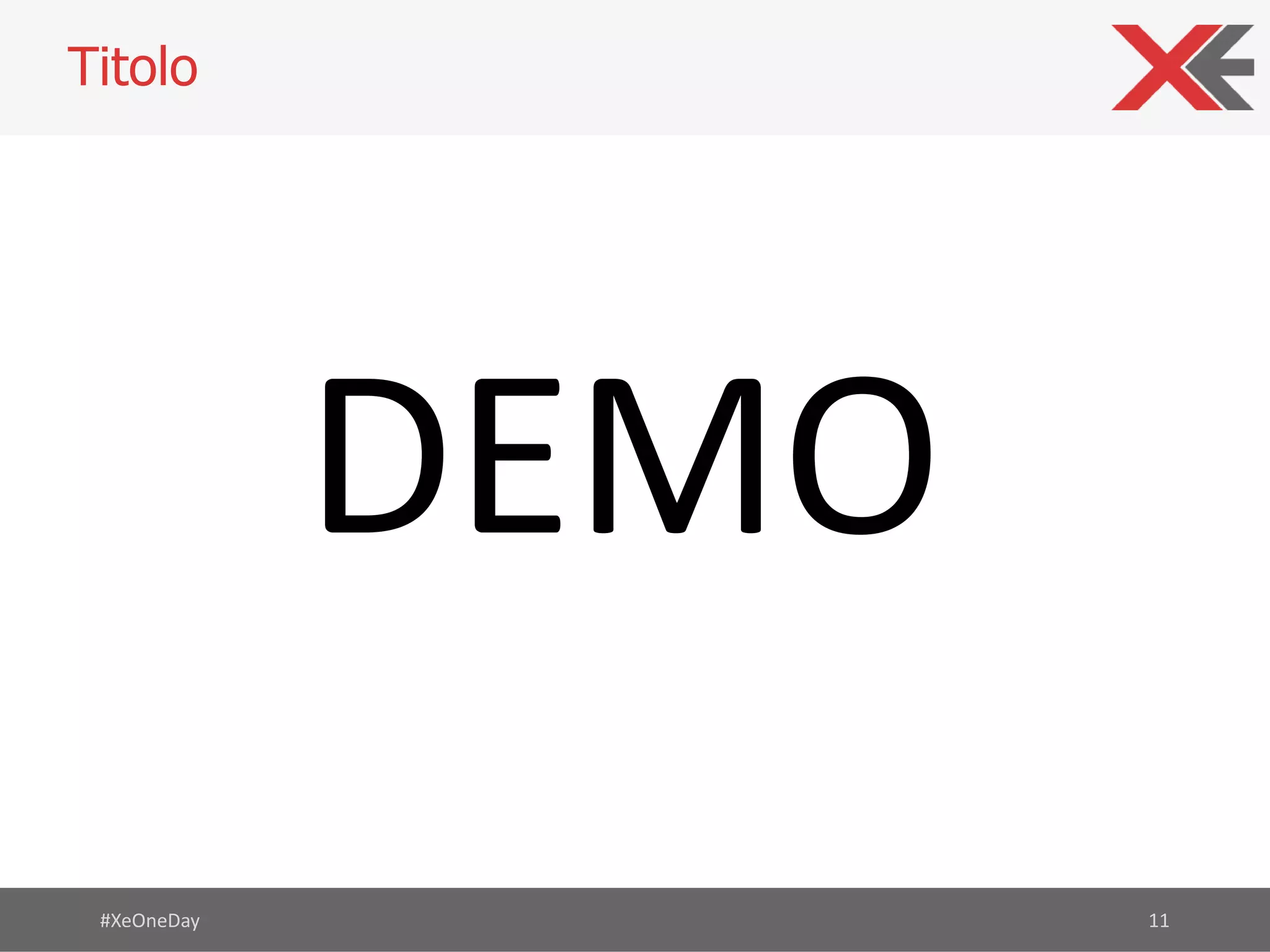 Titolo
#XeOneDay 11
DEMO
 