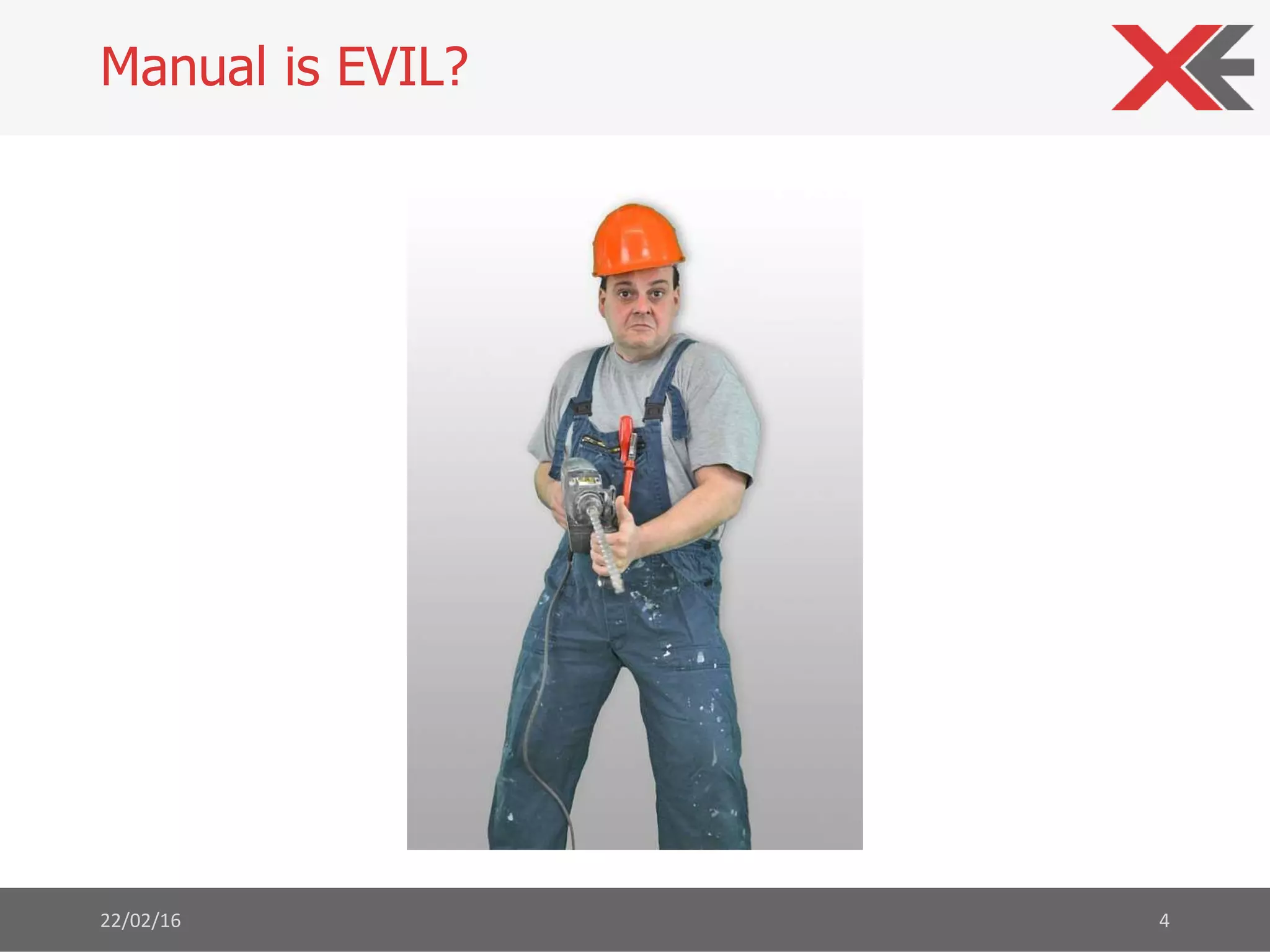 22/02/16 4
Manual is EVIL?
 