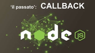 ‘il passato’: CALLBACK 
 