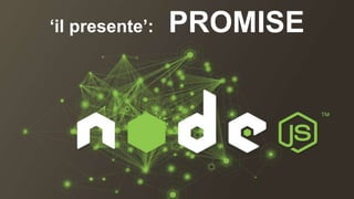 ‘il presente’: PROMISE 
 