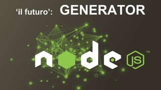 ‘il futuro’: GENERATOR 
 