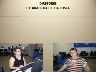 DIRETORES
E.E ARACILDA C.C.DA COSTA
 