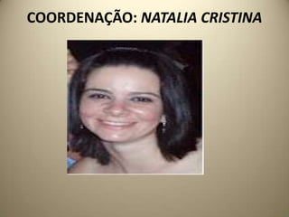 COORDENAÇÃO: NATALIA CRISTINA
 