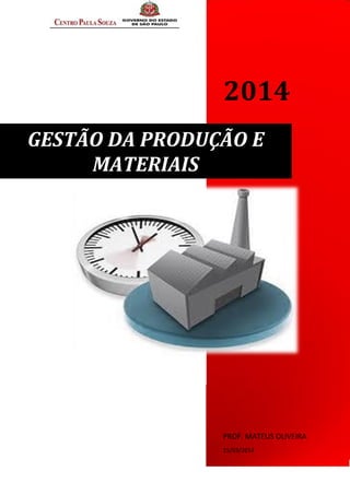 2014
PROF. MATEUS OLIVEIRA
15/03/2014
GESTÃO DA PRODUÇÃO E
MATERIAIS
 
