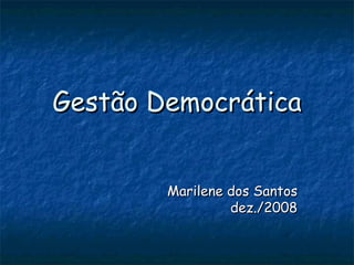 Gestão Democrática Marilene dos Santos dez./2008 