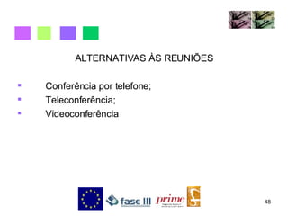 ALTERNATIVAS ÀS REUNIÕES Conferência por telefone; Teleconferência; Videoconferência 