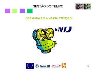 GESTÃO DO TEMPO OBRIGADA PELA VOSSA ATENÇÃO! 