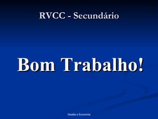 RVCC - Secundário Bom Trabalho! 