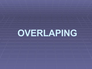 OVERLAPING  