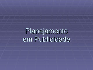 Planejamento em Publicidade 