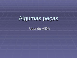 Algumas pe ças Usando AIDA 