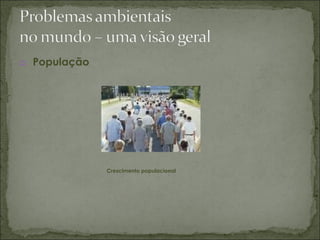 a. População
Crescimento populacional
 