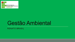 Gestão Ambiental
RENATO BRASIL

 