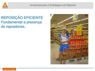 Armazenamento e Embalagens de Materiais Helio Souto Dapena REPOSIÇÃO EFICIENTE Fundamental a presença de repositores. 