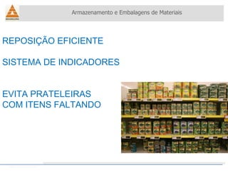 Armazenamento e Embalagens de Materiais Helio Souto Dapena REPOSIÇÃO EFICIENTE SISTEMA DE INDICADORES EVITA PRATELEIRAS COM ITENS FALTANDO 