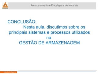 Armazenamento e Embalagens de Materiais Helio Souto Dapena CONCLUSÃO: Nesta aula, discutimos sobre os principais sistemas e processos utilizados na  GESTÃO DE ARMAZENAGEM 