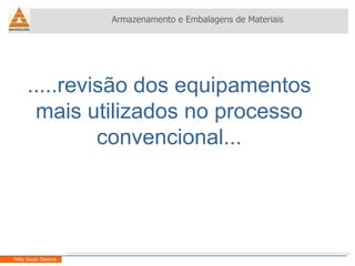 Armazenamento e Embalagens de Materiais Helio Souto Dapena .....revisão dos equipamentos mais utilizados no processo convencional... 