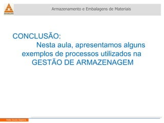 Armazenamento e Embalagens de Materiais Helio Souto Dapena CONCLUSÃO: Nesta aula, apresentamos alguns exemplos de processos utilizados na  GESTÃO DE ARMAZENAGEM 