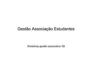 Gestão Associação Estudantes Workshop gestão associativa ‘09 