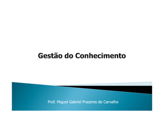 Prof. Miguel Gabriel Prazeres de CarvalhoProf. Miguel Gabriel Prazeres de Carvalho
 