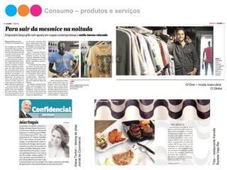 Consumo – produtos e serviços
O’One – moda masculina
O Globo
Très–restaurantefrancês
RevistaVejaRio
IrianaTortori–desingdejóias
JornaldoCommercio
 