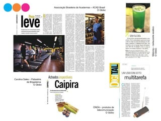 Associação Brasileira de Academias – ACAD Brasil
O Globo
Mekong–restauranteasiático
OGlobo
ONDA – produtos de
telecomunicação
O Globo
Carolina Sales – Patissêrie
de Brigadeiros
O Globo
 