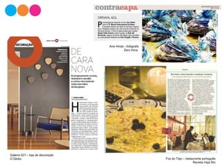 Ane Hinds - fotógrafa
Zero Hora
Galeria 021 – loja de decoração
O Globo Foz do Tejo – restaurante português
Revista Veja Rio
 