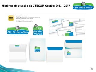 26
Histórico da atuação da CTECOM Gestão: 2013 - 2017
 