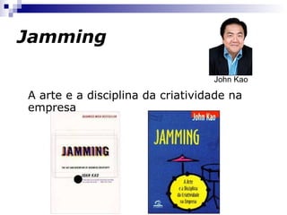 Jamming A arte e a disciplina da criatividade na empresa John Kao 