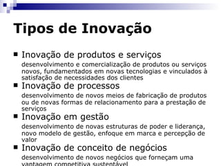 Conceitos "...Inventores isolados ou individuais existem e não são poucos, como atestam centenas de associações de inventores, e eles continuarão a existir  ad eternum , pois inventar é algo essencialmente humano. Já a inovação é um processo interpessoal. Transformar idéias em produtos, serviços e processos requer a organização de diferentes atividades a serem executadas por diferentes pessoas, jamais poderá ser o resultado de um trabalho solitário.  Por isso se diz que pessoas inventam e organizações inovam." BARBIERI, Jose Carlos & ALVARES, Antonio Carlos Teixeira - Inovação nas Organizações Empresariais,  in  Organizações Inovadoras. Rio de Janeiro, FGV. 2003 