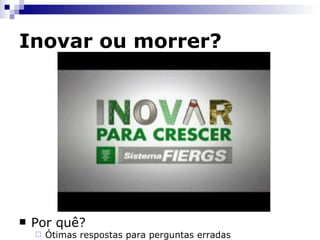 Inovar ou morrer? 