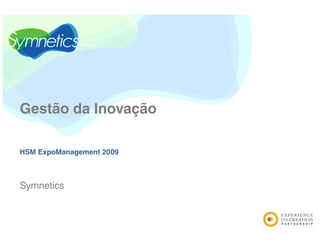 Gestão da Inovação

HSM ExpoManagement 2009



Symnetics
 