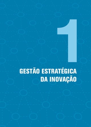 GESTÃO ESTRATÉGICA
DA INOVAÇÃO
1
 