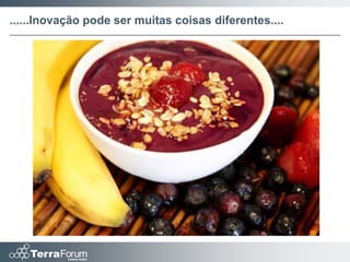 ......Inovação pode ser muitas coisas diferentes....
 