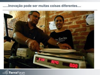 ......Inovação pode ser muitas coisas diferentes....
 