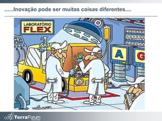 ......Inovação pode ser muitas coisas diferentes....
 