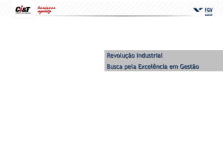Revolução Industrial
Busca pela Excelência em Gestão
 
