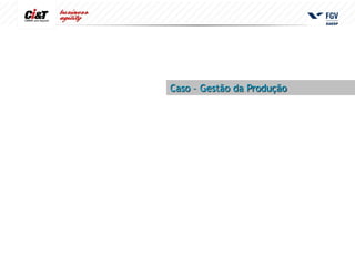Caso – Gestão da Produção
 