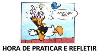 HORA DE PRATICAR E REFLETIR
 