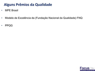 • MPE Brasil
• Modelo de Excelência da (Fundação Nacional da Qualidade) FNQ
• PPQG
62
Alguns Prêmios da Qualidade
 