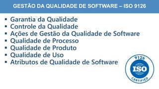 8
3
GESTÃO DA QUALIDADE DE SOFTWARE – ISO 9126
 Garantia da Qualidade
 Controle da Qualidade
 Ações de Gestão da Qualidade de Software
 Qualidade de Processo
 Qualidade de Produto
 Qualidade de Uso
 Atributos de Qualidade de Software
 