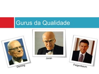 Gurus da Qualidade
Juran
 