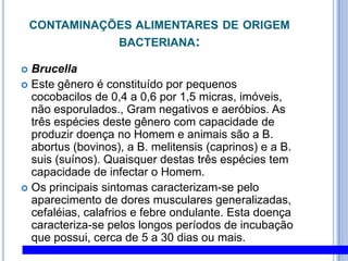 4. Contaminantes E PROCESSO DE CONTAMINAÇÃO DE ALIMENTOSPERIGOS FÍSICOS: Pregos,Parafusos,Vidros e seus fragmentos,Metais  e seus fragmentos,Madeiras e seus fragmentos,Materiais plásticos,Insetos e seus fragmentos,Pedras,Cabelo,Barba,Unhas.