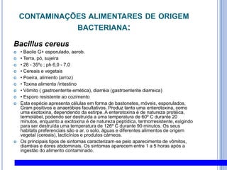 4. Contaminantes E PROCESSO DE CONTAMINAÇÃO DE ALIMENTOS PERIGOS QUÍMICOSMetais PesadosMercúrio (Hg)A progressiva utilização do mercúrio para fins industriais e o emprego de compostos mercuriais durante décadas na agricultura resultaram no aumento significativo da contaminação ambiental, especialmente da água e dos alimentos.Uma das razões que contribuem para o agravamento dessa contaminação é a característica singular do Ciclo do Mercúrio no meio ambiente. A biotransformação por bactérias do mercúrio inorgânico a metilmercúrio é o processo responsável pelos elevados níveis do metal no ambiente.Nos processos de extração, o mercúrio é liberado no ambiente principalmente a partir do sulfeto de mercúrio. O mercúrio e seus compostos são encontrados na produção de cloro e soda caústica (eletrólise), em equipamentos elétricos e eletrônicos (baterias, retificadores, relés, interruptores etc), aparelhos de controle (termômetros, barômetros, esfingnomanômtros), tintas (pigmentos), amálgamas dentárias, fungicidas (preservação de madeira, papel, plásticos etc), lâmpadas de mercúrio, laboratórios químicos, preparações farmacêuticas, detonadores, óleos lubrificantes, catalisadores e na extração de ouro.O trato respiratório é a via mais importante de introdução do mercúrio. Esse metal demonstra afinidade por tecidos como células da pele, cabelo, glândulas sudoríparas, glândulas salivares, tireóide, trato gastrointestinal, fígado, pulmões, pâncreas, rins, testículos, próstata e cérebro.A exposição a elevadas concentrações desse metal pode provocar febre, calafrios, dispnéia e cefaléia, durante algumas horas. Sintomas adicionais envolvem diarréia, cãibras abdominais e diminuição da visão. Casos severos progridem para edema pulmonar, dispnéia e cianose. As complicações incluem enfisema, pneumomediastino e morte; raramente ocorre falência renal aguda.Pode ser destacado também o envolvimento da cavidade oral (gengivite, salivação e estomatite), tremor e alterações psicológicas. A síndrome é caracterizada pelo eretismo (insônia, perda de apetite, perda da memória, timidez excessiva, instabilidade emocional). Além desses sintomas, pode ocorrer disfunção renal. (www.mundodoquimico. hpg.com.br)